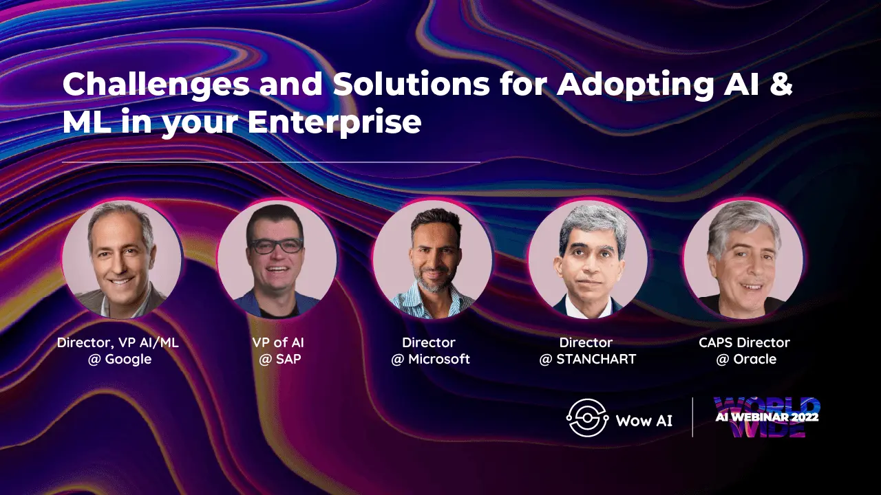 Panel discussion: Challenges and Solutions for Adopting AI & ML in your Enterprise